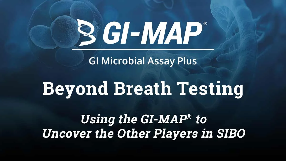 Beyond Breath Testing: Using the GI‑MAP to Uncover the Other Players in SIBO Beyond Breath Testing: Using the GI‑MAP to Uncover the Other Players in SIBO