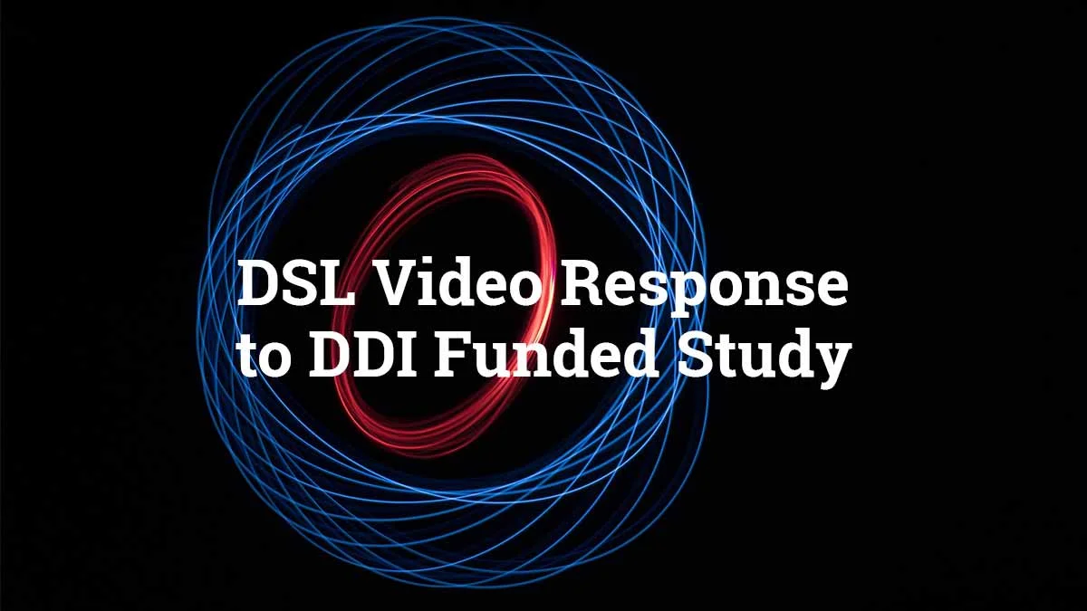 DSL Video Response to DDI Funded Study DSL Video Response to DDI Funded Study