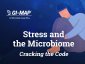 Stress and the Microbiome - Cracking the Code