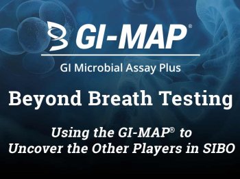 Beyond Breath Testing: Using the GI-MAP to Uncover the Other Players in SIBO