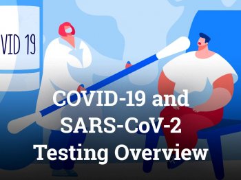 COVID-19 and SARS-CoV-2 Testing Overview